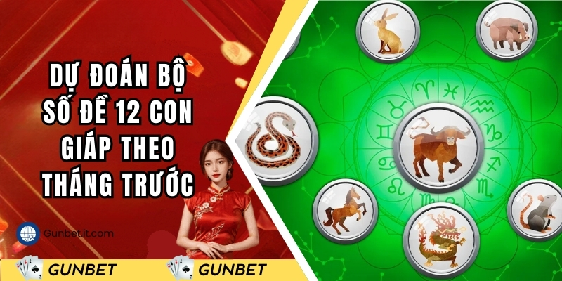 Dự đoán bộ số đề 12 con giáp theo tháng trước