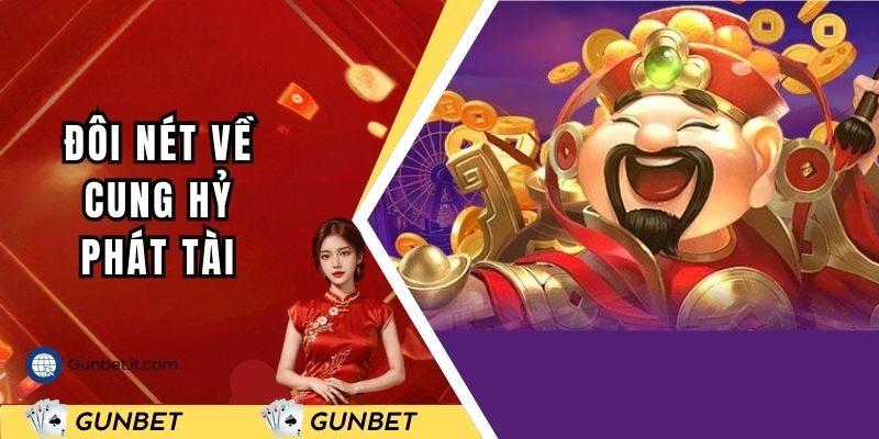 Đôi nét cần biết về Cung Hỷ Phát Tài