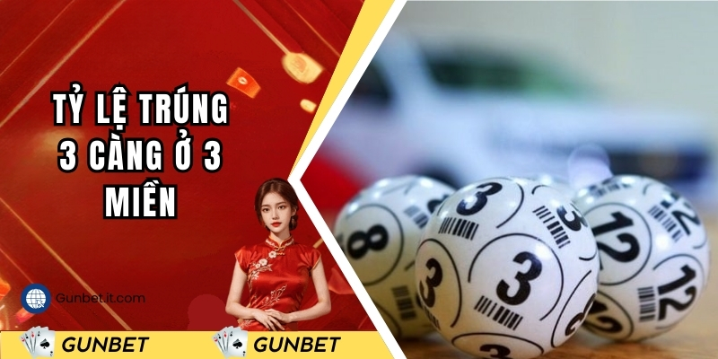 Tỷ lệ trúng 3 càng ở 3 miền