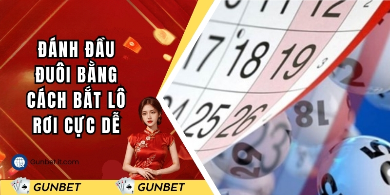 Đánh đầu đuôi bằng cách bắt lô rơi cực dễ