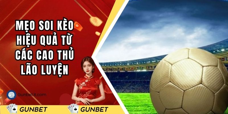 Mẹo soi kèo hiệu quả từ các cao thủ lão luyện