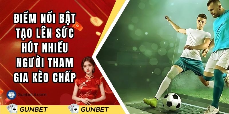Điểm nổi bật tạo lên sức hút nhiều người tham gia kèo cược
