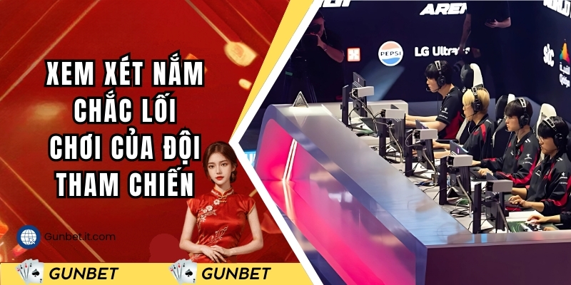 Xem xét nắm chắc lối chơi của đội tham chiến