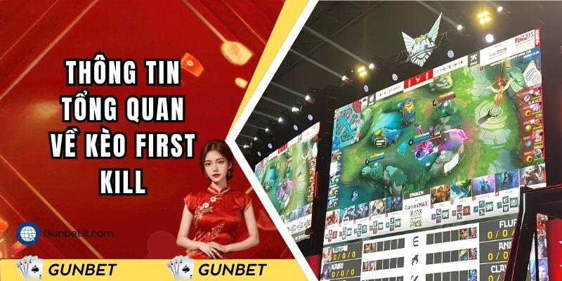 Thông tin tổng quan về kèo first kill