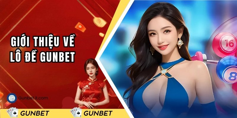 Giới thiệu tổng quan về lô đề GUNBET