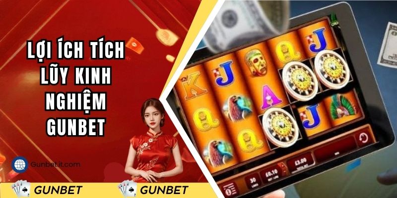 Lợi ích khi “tích lũy” kinh nghiệm Gunbet