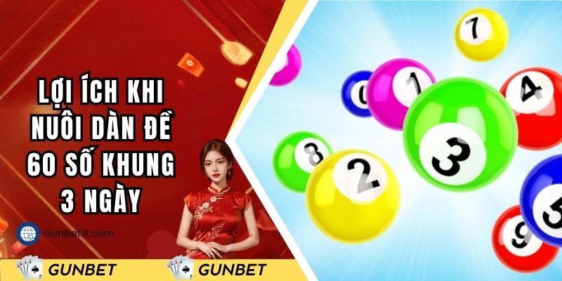 Lợi ích nổi bật khi anh em nuôi dàn đề 60 số khung 3 ngày