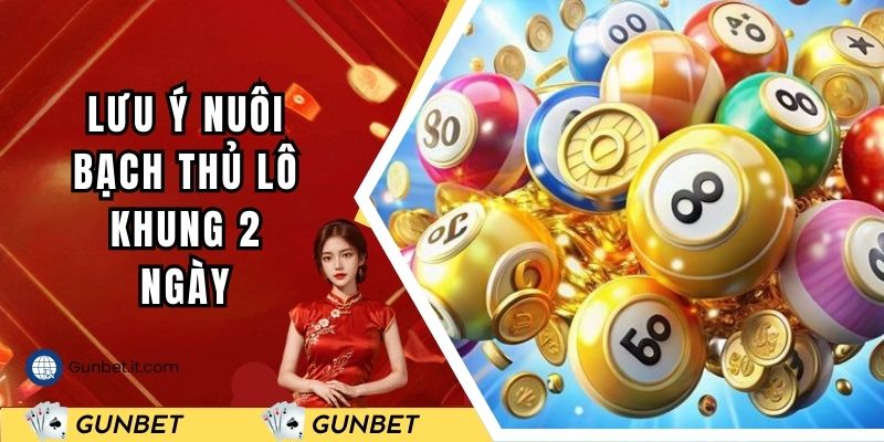 Lưu ý khi nuôi bạch thủ lô trong khung 2 ngày