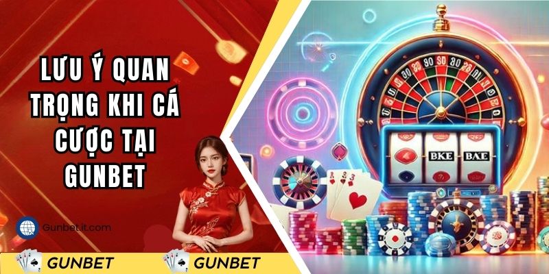 Lưu ý quan trọng khi cá cược tại Gunbet