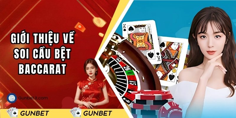 Giới thiệu tổng quan về soi cầu bệt Baccarat