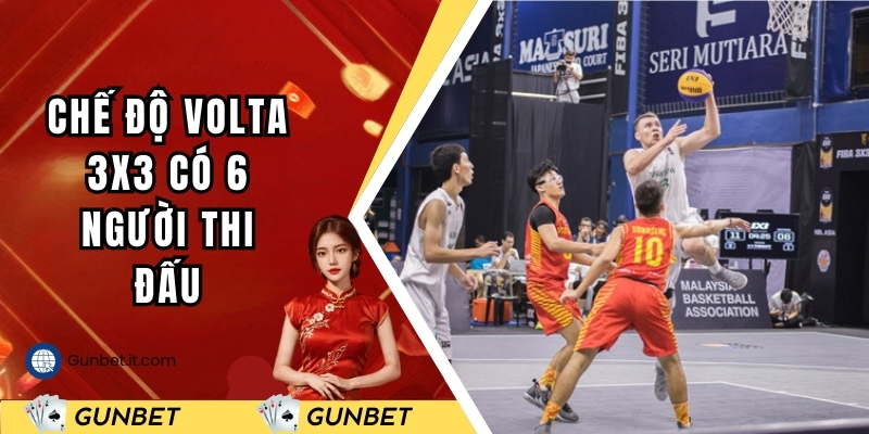 Chế độ Volta 3x3 có 6 người thi đấu