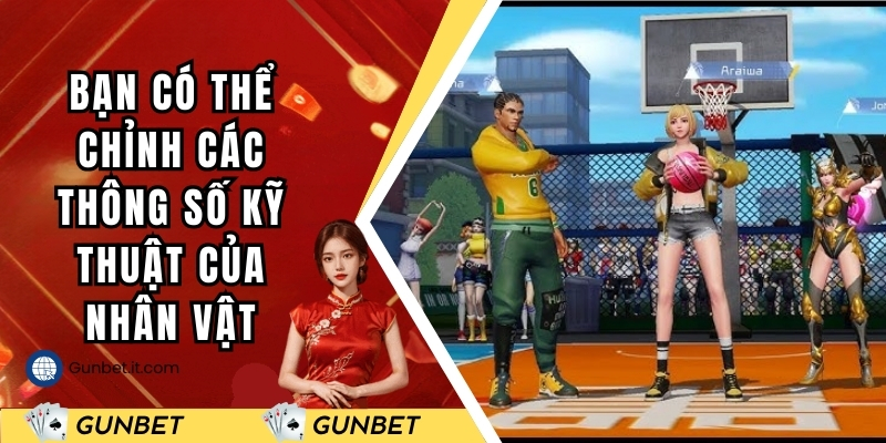 Bạn có thể chỉnh các thông số kỹ thuật của nhân vật